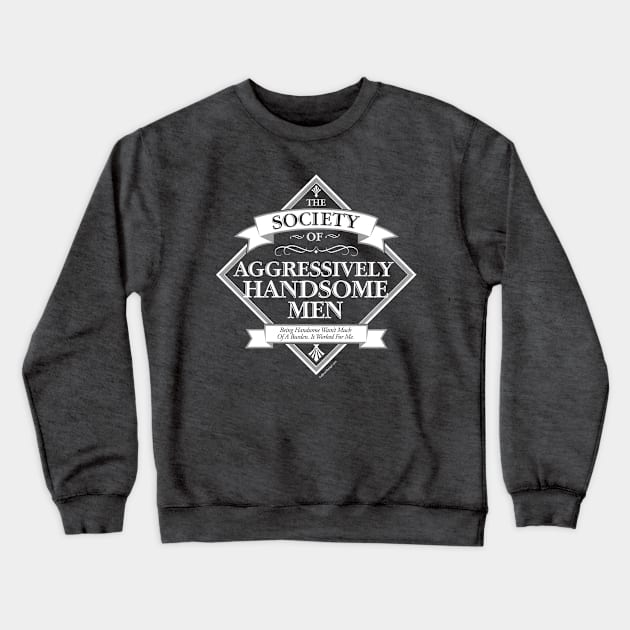 Society of Aggressively Handsome Men Crewneck Sweatshirt by eBrushDesign
